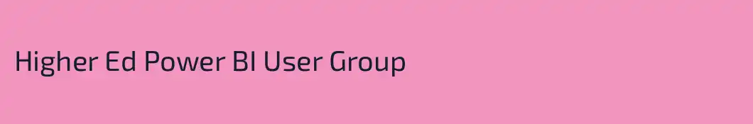 Higher Ed Power BI User Group